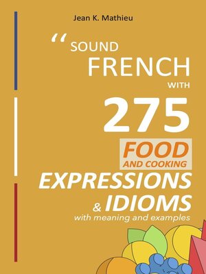 cover image of Sound French with 275 Food and Cooking Expressions and Idioms